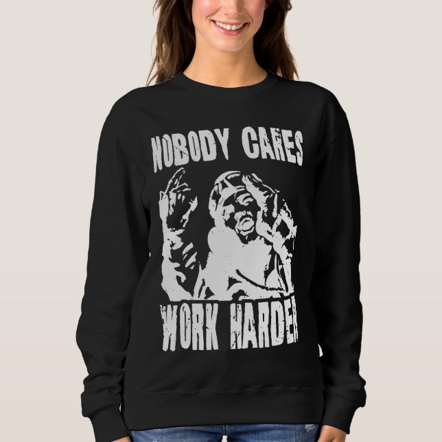 Sudadera Nobody Cares Work Harder Fun Matching Saying Idea  (Anverso)