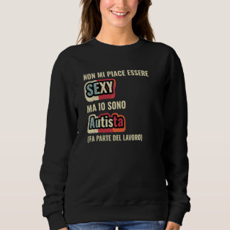 Sudadera Non Mi Piace Essere Sexy Ma Io Sono Autista