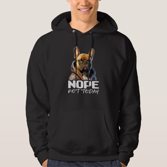 Sudadera Nope Not Today Bulldog I Lazy French Bulldog Nope  (Anverso)