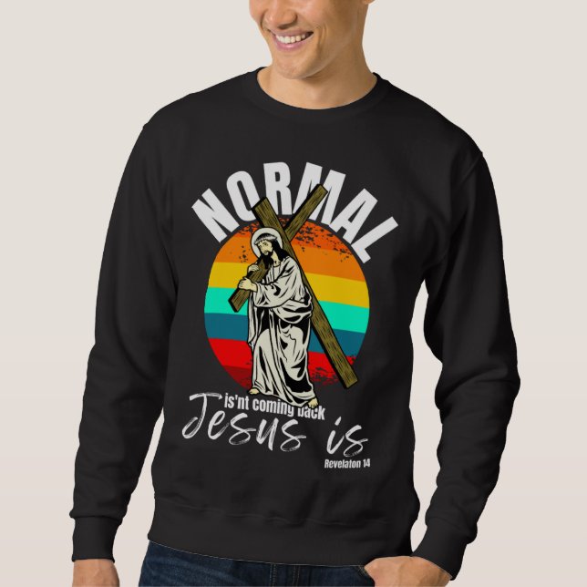 Sudadera Normal Isn't Coming Back Jesus Is Christian Cross (Anverso)