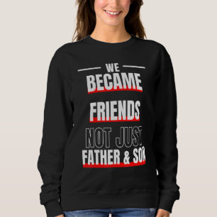 Sudadera Nos convertimos en amigos, no sólo de padre e hijo
