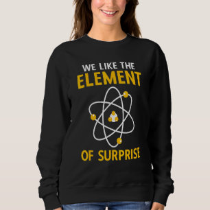 Sudadera Nos Gusta El Elemento De Sorpresa Química Elementa