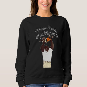 Sudadera Nos hicimos amigos, no sólo padre e hijo perfectos