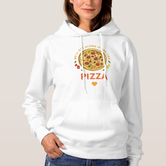 Sudadera Nos llevaremos bien si te gusta el lema de la pizz (Anverso)