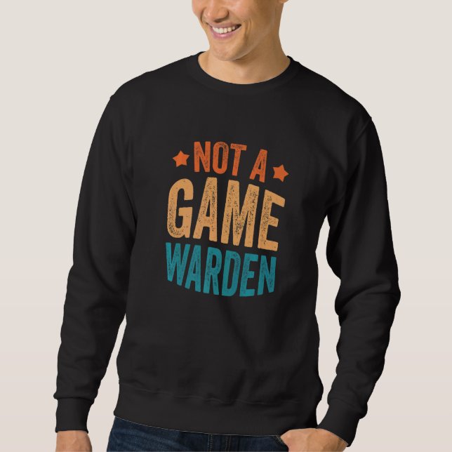 Sudadera Not A Game Warden  3 (Anverso)