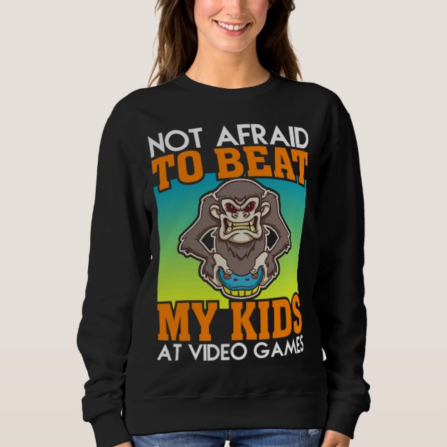 Sudadera Not Afraid To Beat My Kids At Video Games Video Ga (Anverso)