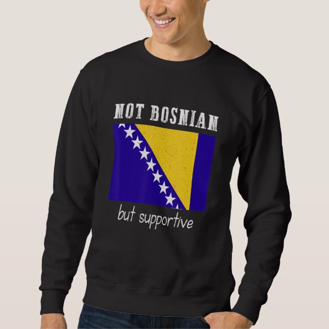 Sudadera Not Bosnian But Supportive Bosnia And Herzegovina (Anverso)