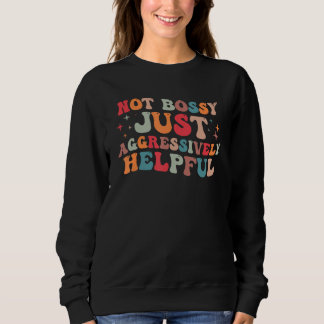 Sudadera Not Bossy Just Aggressively Helpful  1