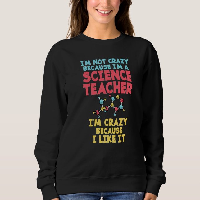 Sudadera Not crazy cause im a Science Teacher im crazy caus (Anverso)