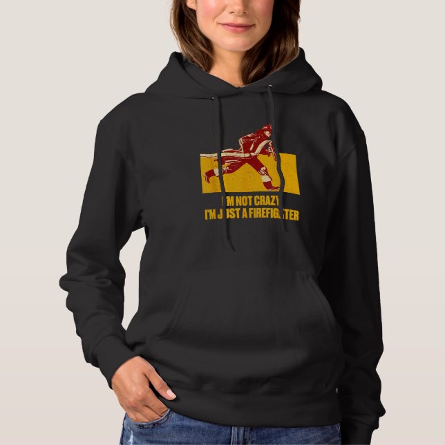 Sudadera Not Crazy Just Firefighter  Fireman Humor Fire Chi (Anverso)