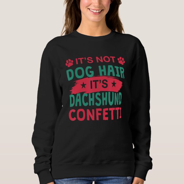 Sudadera Not Dog Hair It s Dachshund Confetti Dog   Pets (Anverso)
