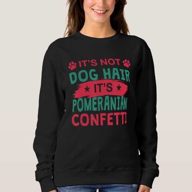 Sudadera Not Dog Hair It s Pomeranian Confetti Dog   Pets (Anverso)