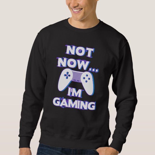 Sudadera Not Now I'm Gaming I Can't Busy Funny Video Gamer  (Anverso)