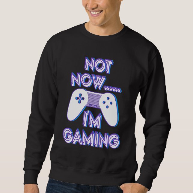Sudadera Not Now I'm Gaming I Can't Busy Funny Video Gamer_ (Anverso)