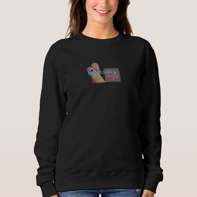 Sudadera Not Today Ego – Funny Mindfulness Quote Design (Anverso)
