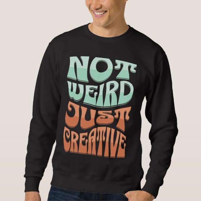 Sudadera Not Weird Just Creative Cute Weirdness Artistic Jo (Anverso)