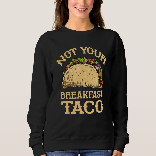 Sudadera Not Your Breakfast Taco   Taco Mexican Food   (Anverso)