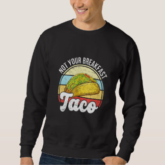Sudadera Not Your Breakfast Taco We Are Not Tacos Mexican L