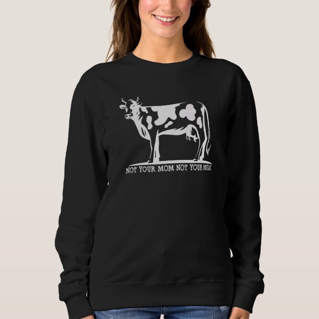Sudadera Not Your Mom Not Your Milk Funny Cute Cow Vegan Fa (Anverso)