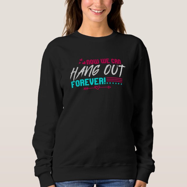 Sudadera Now We Can Hang Out Forever Couple Wedding Bachelo (Anverso)