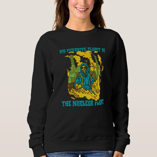 Sudadera Nuclear Physics  My Favorite Plant Is The Nuclear  (Anverso)