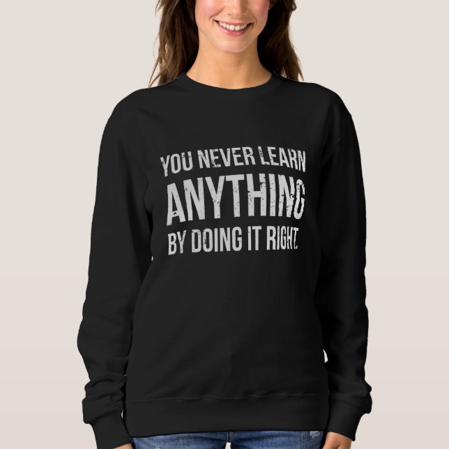 Sudadera Nunca Aprendes Haciéndolo Bien Sarcasm Motivati (Anverso)