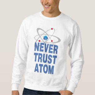 Sudadera Nunca confiar en el átomo