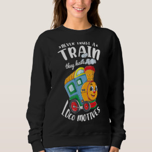 Sudadera Nunca Confies En Un Tren Que Tienen Locomotoras Fe
