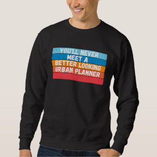 Sudadera Nunca Conocerás A Un Urbanista Más Guapo