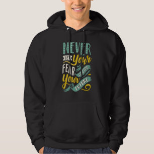 Sudadera Nunca Dejes Que Tu Miedo Decida Tu Futuro Frase Po