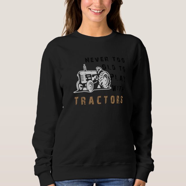 Sudadera Nunca Demasiado Viejo Jugar Con Los Tractores De L (Anverso)