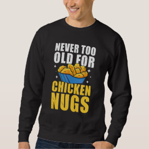 Sudadera Nunca Demasiado Viejo Para Los Nuggets De Pollos D