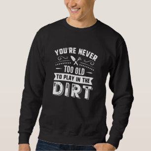Sudadera Nunca eres demasiado viejo para jugar en la tierra