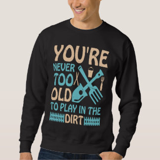 Sudadera Nunca eres demasiado viejo para jugar en la tierra