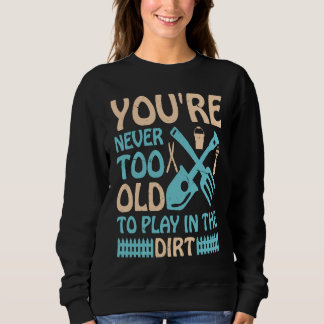 Sudadera Nunca eres demasiado viejo para jugar en la tierra