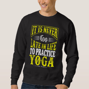Sudadera Nunca Es Demasiado Tarde En La Vida Practicar Yoga