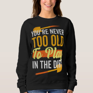 Sudadera Nunca Es Demasiado Viejo Para Jugar En El Sucio Ja