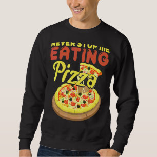 Sudadera Nunca Me Dejes De Comer Pizza Pizza