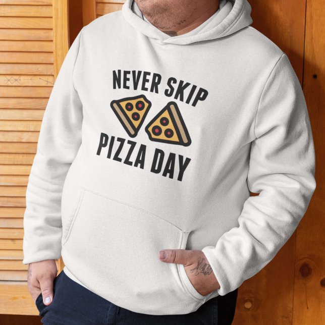 Sudadera Nunca saltar el Día de la Pizza (Subido por el creador)