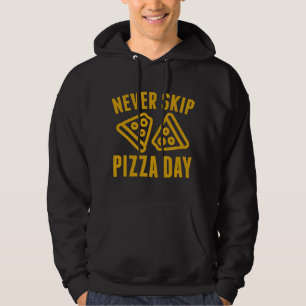 Sudadera Nunca saltes el Día de la Pizza