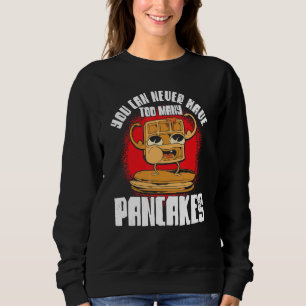 Sudadera Nunca Se Puede Tener Demasiados Panqueques