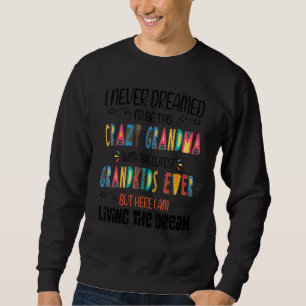 Sudadera Nunca Soñé Que Iu2019d Sería Esta Abuela Loca Con