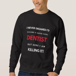 Sudadera Nunca soñé que me convertiría en un super dentista