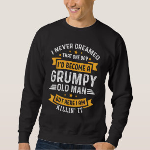 Sudadera Nunca soñé que me convertiría en un viejo gruñón