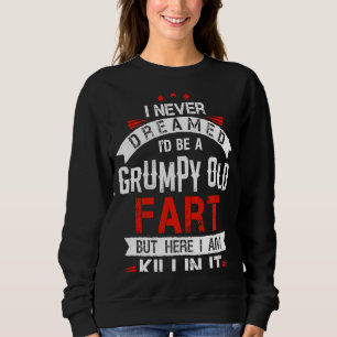 Sudadera Nunca Soñé Ser Un Viejo Fart Gruñón Pero Matarme