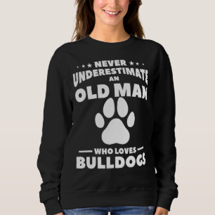 Sudadera Nunca Subestimes A Un Viejo Que Ama A Los Bulldoge