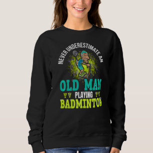 Sudadera Nunca Subestimes A Un Viejo Que Juega A Badminton