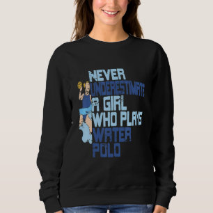 Sudadera Nunca Subestimes a una Chica que Juega Waterpolo