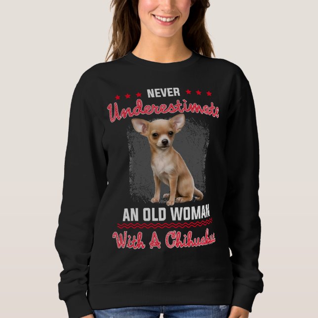 Sudadera Nunca Subestimes A Una Vieja Con Un Chihuahua (Anverso)