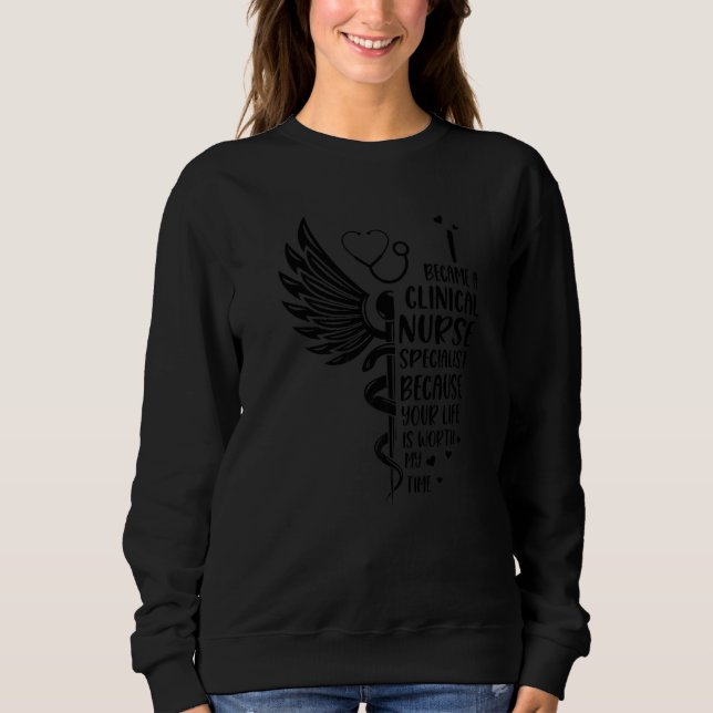 Sudadera Nurse Because Your Life Is Worth  Clinical Nurse S (Anverso)